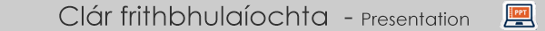 Clár frithbhulaíochta - Presentations